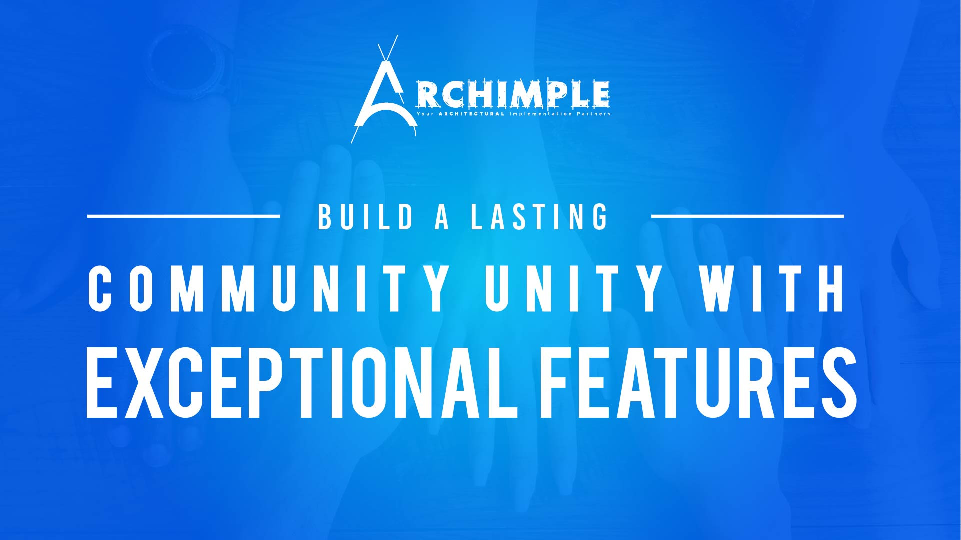 Build a Lasting Community with Exceptional Features