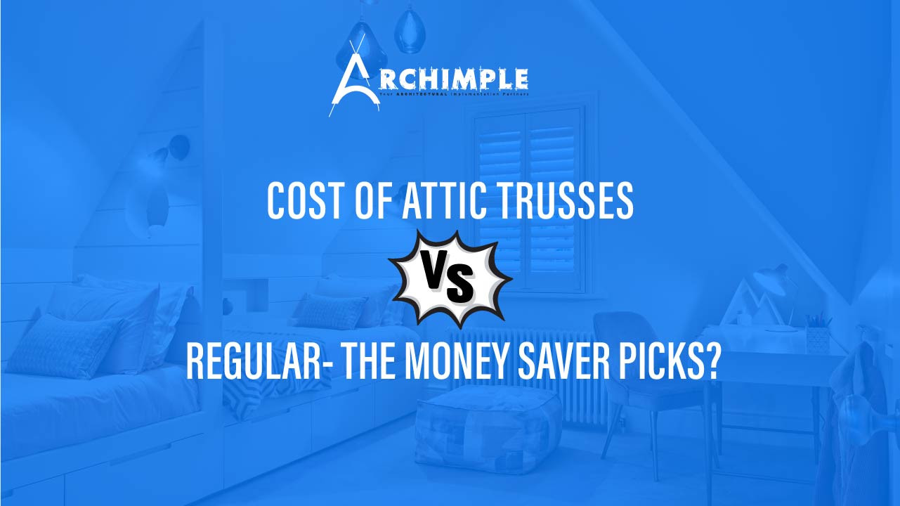 Cost of Attic Trusses Vs Regular