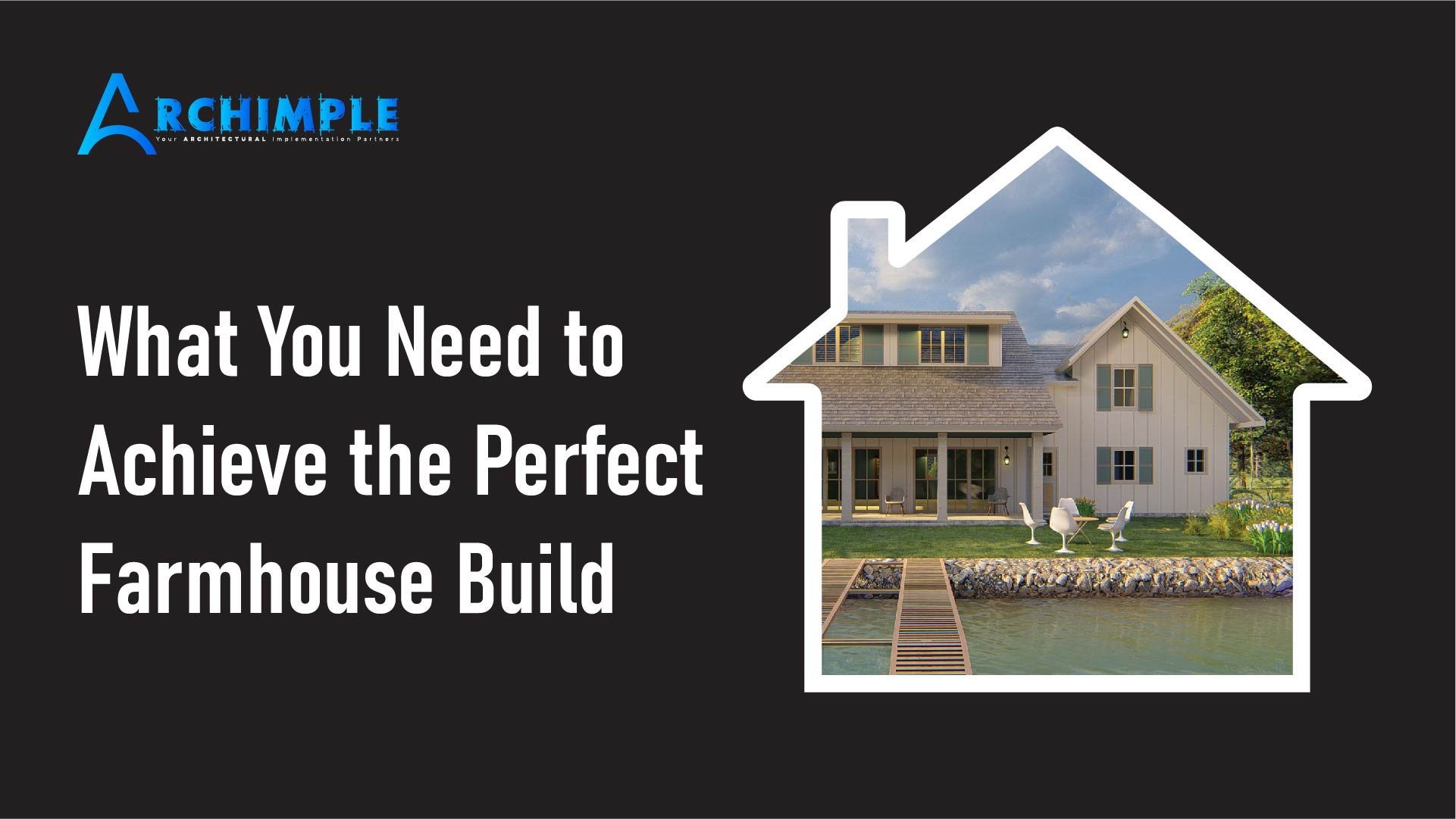 What You Need to Achieve the Perfect Farmhouse Build